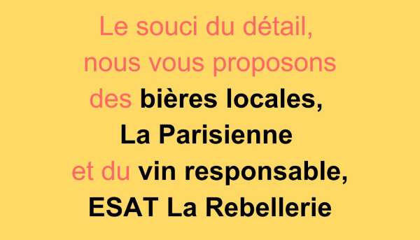 Le souci du détail, nous vous proposons des bières locales, La Parisienne et du vin responsable, ESAT La Rebellerie